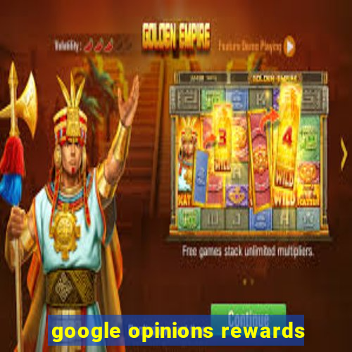 google opinions rewards